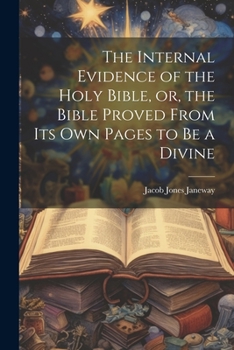 Paperback The Internal Evidence of the Holy Bible, or, the Bible Proved From its Own Pages to be a Divine Book