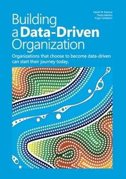 Paperback Building a data-driven organization: Organizations that choose to become data-driven can start their journey today. Book