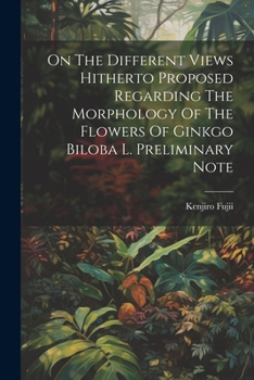 Paperback On The Different Views Hitherto Proposed Regarding The Morphology Of The Flowers Of Ginkgo Biloba L. Preliminary Note Book