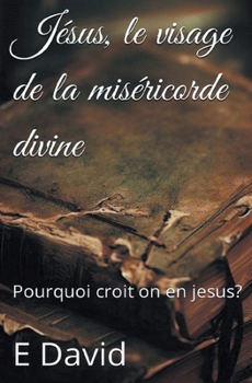 Paperback Jésus, le visage de la miséricorde divine: Pourquoi croit on en jesus? [French] Book