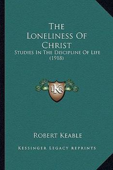 The Loneliness of Christ: Studies in the Discipline of Life