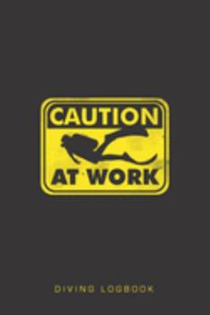 Paperback Caution Scuba Diver At Work Diving Logbook: Track and plan your scuba dives with this vibrant journal with a detailed interior to log details Book