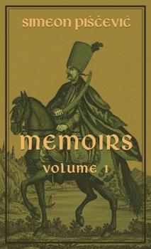 Memoirs: Report on the Experiences of Simeon Stepanov Pišcevic, Major General and Knight of the Order of St. George (Pišcevic Family Writings)