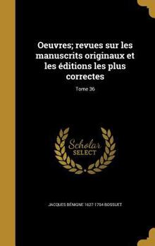 Hardcover Oeuvres; revues sur les manuscrits originaux et les éditions les plus correctes; Tome 36 [French] Book