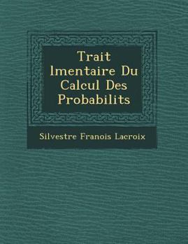Paperback Trait L Mentaire Du Calcul Des Probabilit S [French] Book