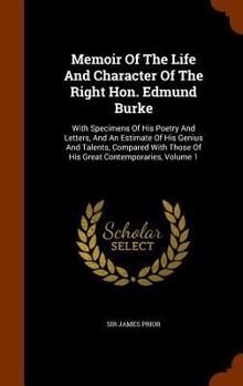 Hardcover Memoir Of The Life And Character Of The Right Hon. Edmund Burke: With Specimens Of His Poetry And Letters, And An Estimate Of His Genius And Talents, Book