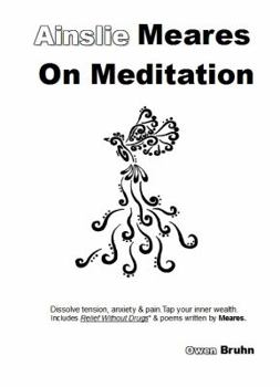 Paperback Ainslie Meares on Meditation: Dissolve tension, anxiety & pain.Tap your inner wealth. Includes Relief Without Drugs* & poems written by Meares. Book