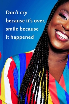 Don’t cry because it’s over, smile because it happened NOTEBOOK BEST Gift - Small Lined Notebook: (6” x 9”)