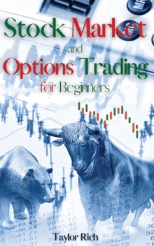 Stock Market and Options Trading for Beginners: The Ultimate Guide to Invest and Making Money With Options Trading and Creating a Profitable Portfolio