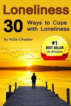 Paperback Loneliness: 30 Ways to Cope with Loneliness (Lonely, Alone, Aloneness, Being Lonely, Feeling Lonely, Being Alone, Feeling Alone, F Book