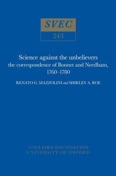 Hardcover Science Against the Unbelievers: The Correspondence of Bonnet and Needham, 1760-1780 Book
