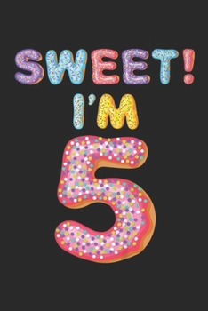 Paperback Sweet! I'm 5: Kids 5th Birthday For Girls Sweet I'm 5 Donut Journal/Notebook Blank Lined Ruled 6x9 100 Pages Book