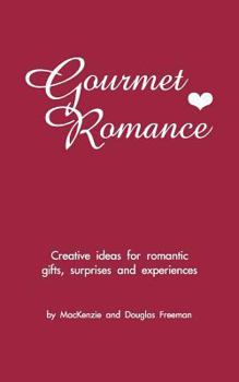 Paperback Gourmet Romance: Creative ideas for romantic gifts, surprises and experiences Book