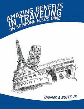 Paperback Amazing Benefits in Traveling on Someone Else's Dime Book