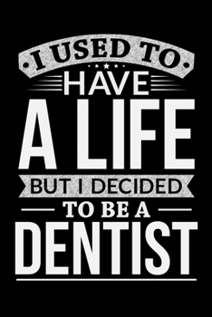 Paperback I Used To Have A Life But I Decided To Be A Dentist: Personal Planner 24 month 100 page 6 x 9 Dated Calendar Notebook For 2020-2021 Academic Year Book