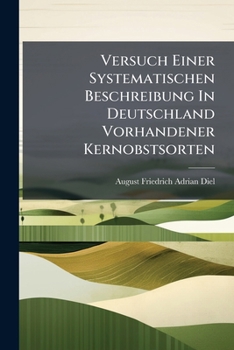 Paperback Versuch Einer Systematischen Beschreibung In Deutschland Vorhandener Kernobstsorten: Birnen ... [German] Book