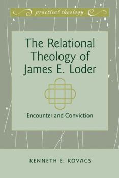 Hardcover The Relational Theology of James E. Loder: Encounter and Conviction Book