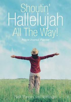 Paperback Shoutin' Hallelujah All The Way! Prayer Journal Planner Book