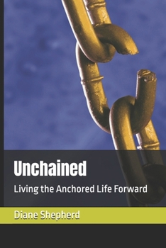 Paperback Unchained: Living the Anchored Life Forward Book