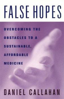 Paperback False Hopes: Overcoming the Obstacles to a Sustainable, Affordable Medicine Book