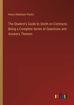 Paperback The Student's Guide to Smith on Contracts. Being a Complete Series of Questions and Answers Thereon Book