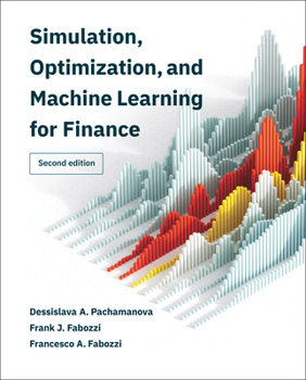Simulation, Optimization, and Machine Learning for Finance, Second Edition