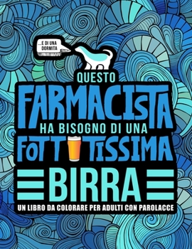 Paperback Questo farmacista ha bisogno di una fottutissima birra: Un libro da colorare per adulti con parolacce: Un libro antistress per i farmacisti e gli stud [Italian] Book