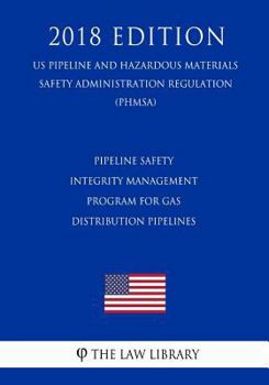Paperback Pipeline Safety - Integrity Management Program for Gas Distribution Pipelines (US Pipeline and Hazardous Materials Safety Administration Regulation) ( Book