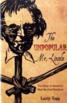 THE UNPOPULAR MR. LINCOLN: The Story of America's Most Reviled President