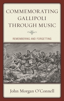 Hardcover Commemorating Gallipoli through Music: Remembering and Forgetting Book