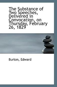 Paperback The Substance of Two Speeches, Delivered in Convocation, on Thursday, February 26, 1829 Book