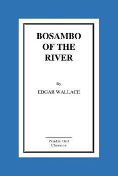 Bosambo of the River - Book #4 of the Sanders of the River