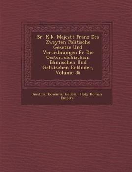 Paperback Sr. K.K. Majest T Franz Des Zweyten Politische Gesetze Und Verordnungen Fur Die Oesterreichischen, B Hmischen Und Galizischen Erbl Nder, Volume 36 [German] Book