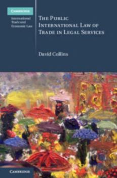 The Public International Law of Trade in Legal Services - Book  of the Cambridge International Trade and Economic Law