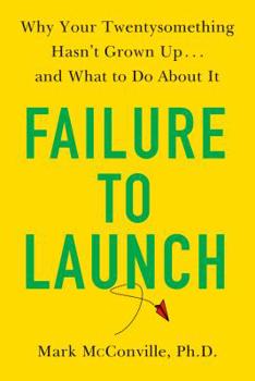 Hardcover Failure to Launch: Why Your Twentysomething Hasn't Grown Up...and What to Do about It Book