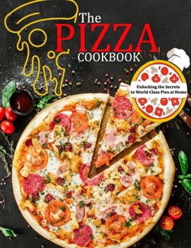 Paperback The Pizza Cookbook: Unlocking the Secrets to World-Class Pies at Home Book