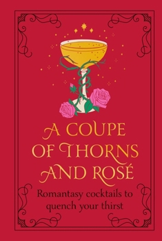 Hardcover A Coupe of Thorns and Rosã(c) Romantasy Cocktails to Quench Your Thirst Book