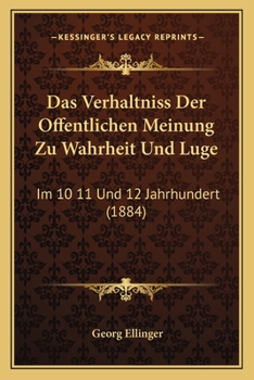 Paperback Das Verhaltniss Der Offentlichen Meinung Zu Wahrheit Und Luge: Im 10 11 Und 12 Jahrhundert (1884) [German] Book