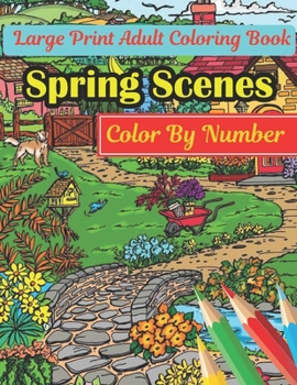 Paperback Spring Scenes Color By Number Large Print Adult Coloring Book: An Easy and Simple Color By Number Coloring Book for Adults of with Flowers, Butterflie Book