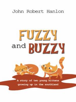 Fuzzy and Buzzy: A Story of Two Young Kittens Growing Up in the Southland