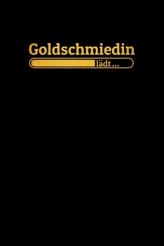 Goldschmiedin l�dt: Notizen - gepunktet, liniertes Notizbuch - f�r Notizen, Erinnerungen, Daten - Notizbuch f�r Goldschmiedin in Ausbildung