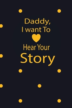 Paperback Daddy, I want to hear your story: A guided journal to tell me your memories, keepsake questions.This is a great gift to Dad, grandpa, granddad, father Book