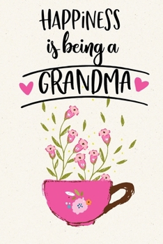 Happiness Is Being A Grandma: Lined Writing Notebook - Grandmother Journal