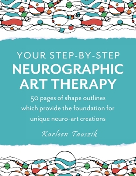 Paperback Your Step-by-Step Neurographic Art Therapy: 50 pages of shape outlines which provide the foundation for unique neuro art creations Book