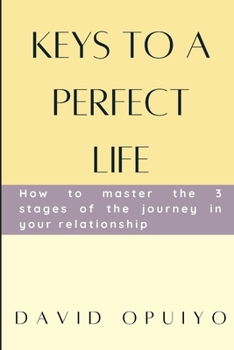 Paperback Keys to a perfect life: How to master the 3 stages of the journey in your relationship. Book