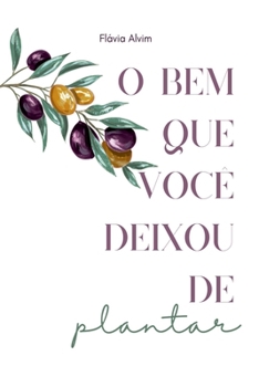 Paperback O Bem Que Você Deixou De Plantar [Portuguese] Book