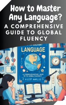 Paperback How to Master Any Language: A Comprehensive Guide to Global Fluency Book