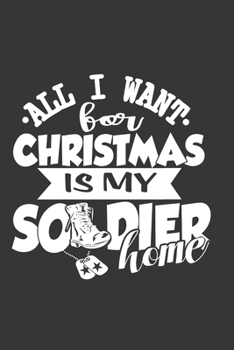 Paperback All I Want For Christmas Is My Soldier Home: Blank Lined Notebook For Soldier Christmas Gift Book