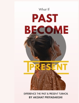 Paperback What If Past Become Present: Experience The Past & Present Turmoil Book