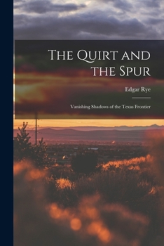 Paperback The Quirt and the Spur: Vanishing Shadows of the Texas Frontier Book